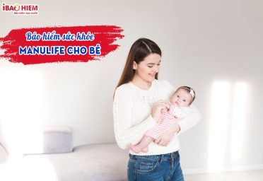 Bảo hiểm sức khỏe Manulife cho bé Bảo hiểm sức khỏe Manulife cho bé