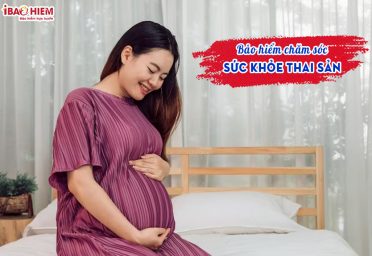 Bảo hiểm chăm sóc sức khỏe thai sản Bảo hiểm chăm sóc sức khỏe thai sản