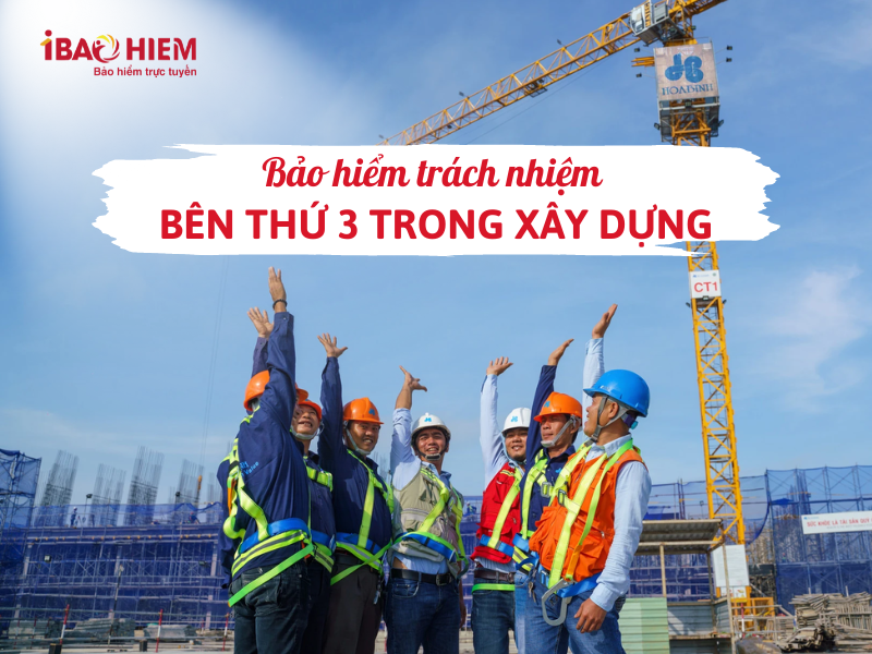 Bảo hiểm trách nhiệm bên thứ 3 trong xây dựng