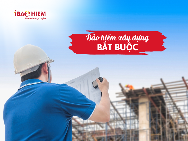 Bảo hiểm xây dựng bắt buộc