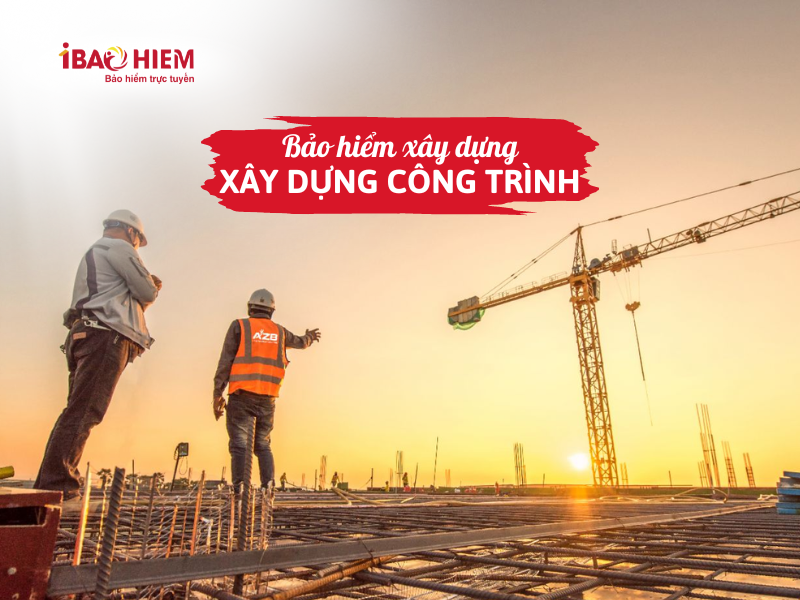 Bảo hiểm xây dựng công trình