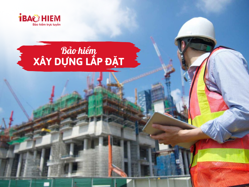 Bảo hiểm xây dựng lắp đặt
