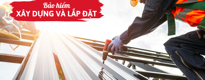 Bảo hiểm xây dựng và lắp đặt
