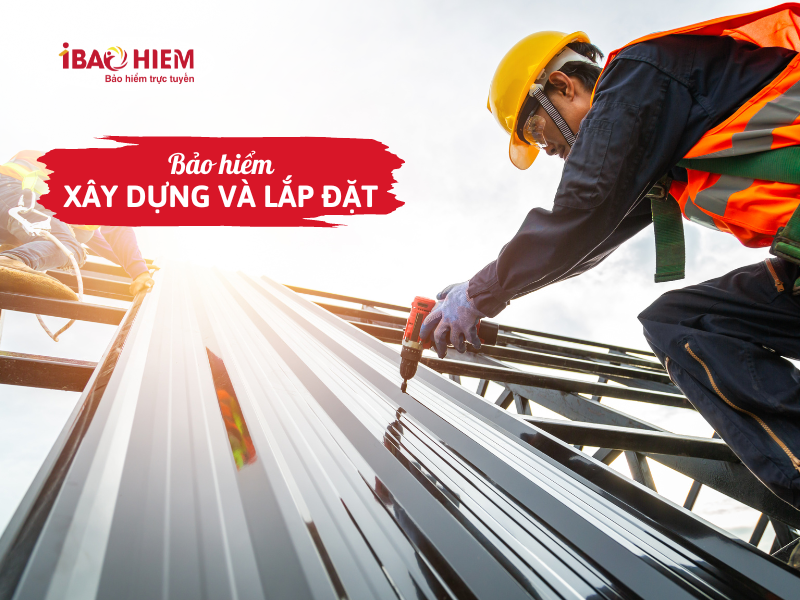Bảo hiểm xây dựng và lắp đặt