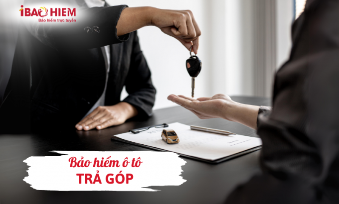 Bảo hiểm ô tô trả góp Bảo hiểm ô tô trả góp