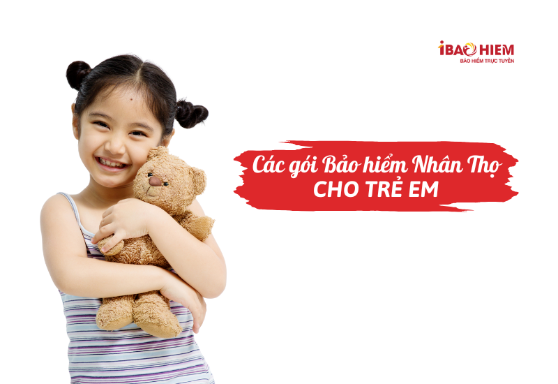 Các gói bảo hiểm nhân thọ cho trẻ em