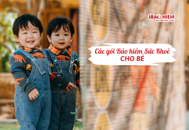 Các gói bảo hiểm sức khoẻ cho bé