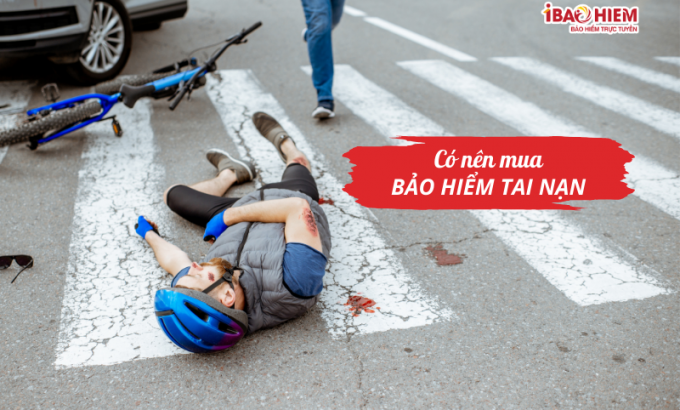 Có nên mua bảo hiểm tai nạn Có nên mua bảo hiểm tai nạn